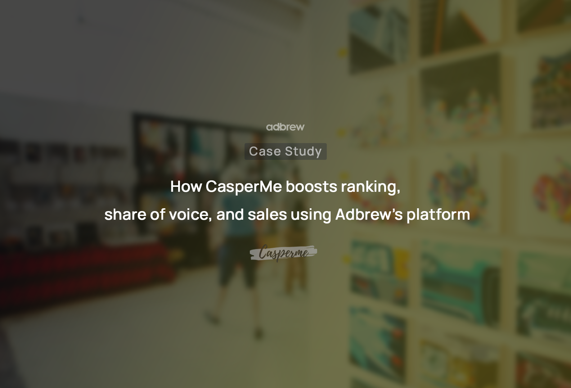 How CasperMe boosts ranking, share of voice, and sales using Adbrew’s platform