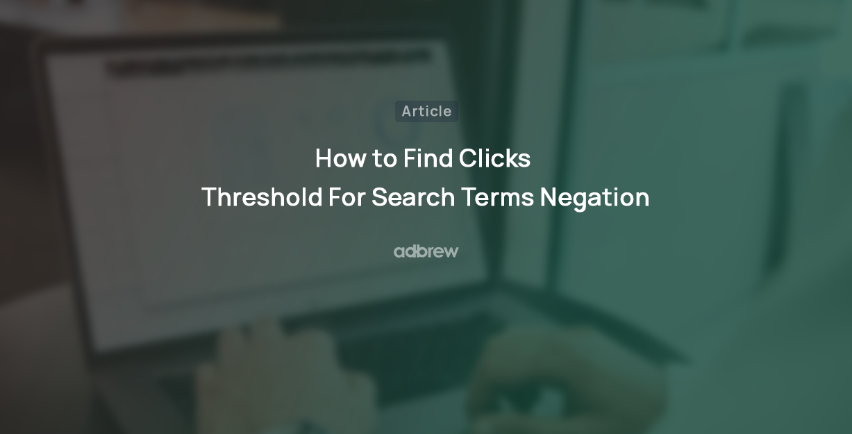 How to Find Click Threshold for Search Term Negation in Amazon Ads