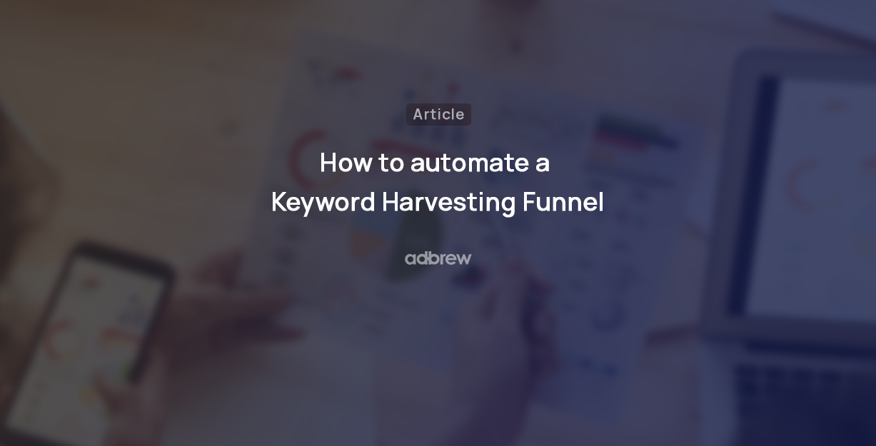 Amazon PPC: How to automate a Keyword Harvesting Funnel?