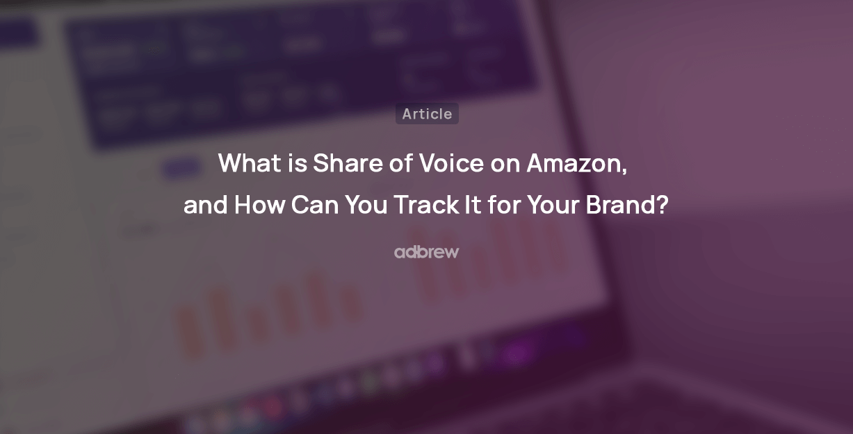 What is Share of Voice on Amazon, and How Can You Track It for Your Brand?