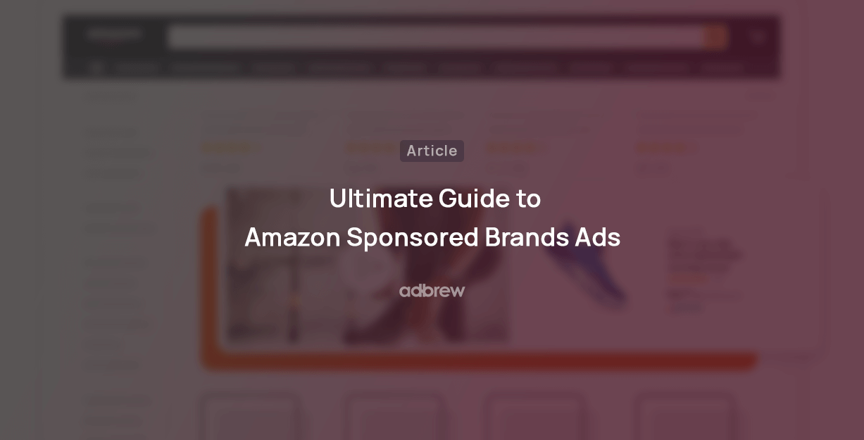 Amazon Sponsored Brand Ads: A complete guide for 2023
