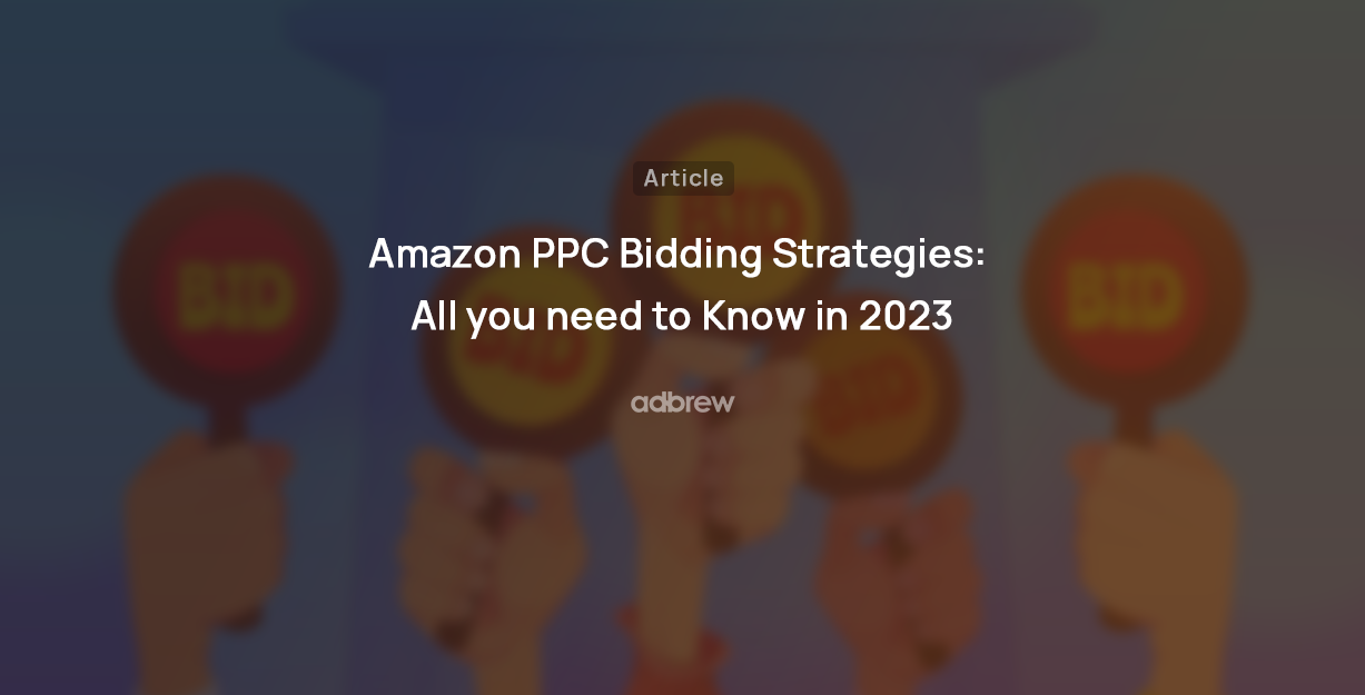 Amazon PPC Bidding Strategies: All you need to Know in 2023