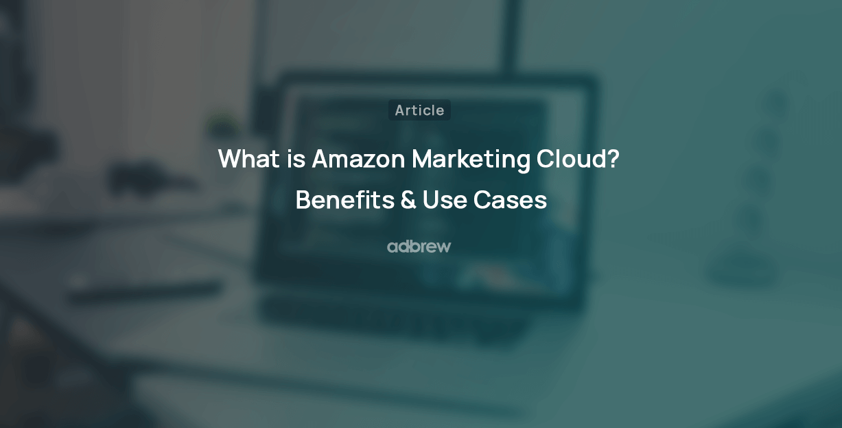 What is Amazon Marketing Cloud? Benefits & Use Cases
