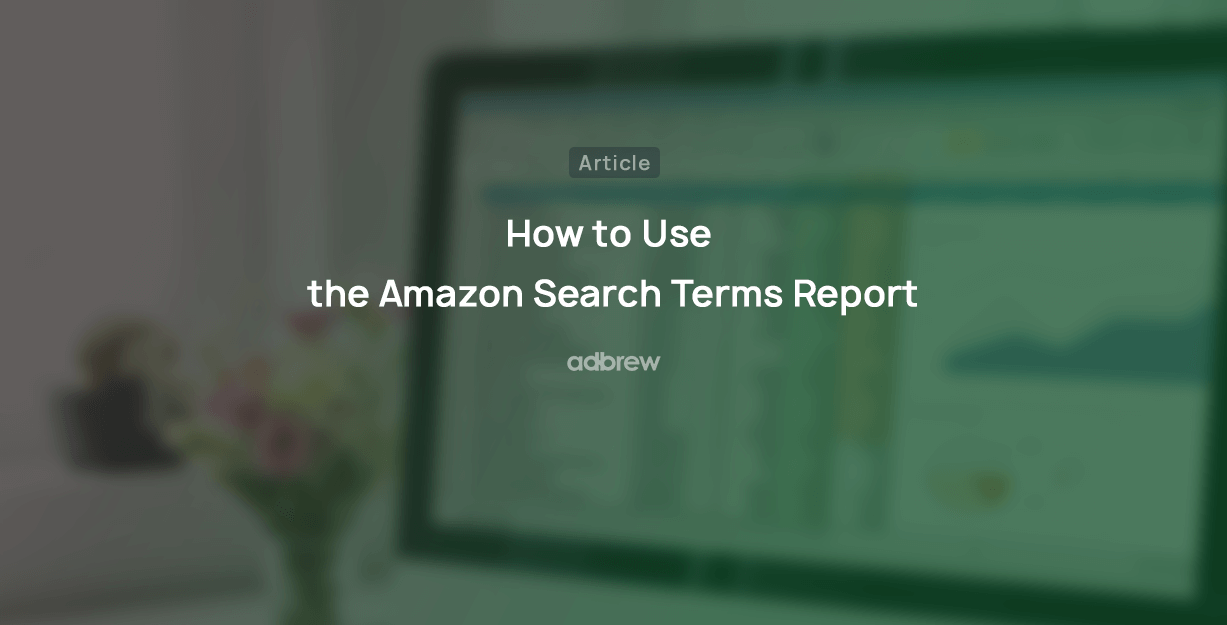 How to Use the Amazon Search Terms Report