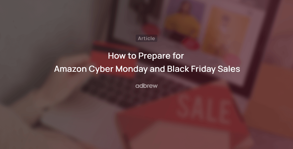 How to Prepare for Amazon Cyber Monday and Black Friday Sales