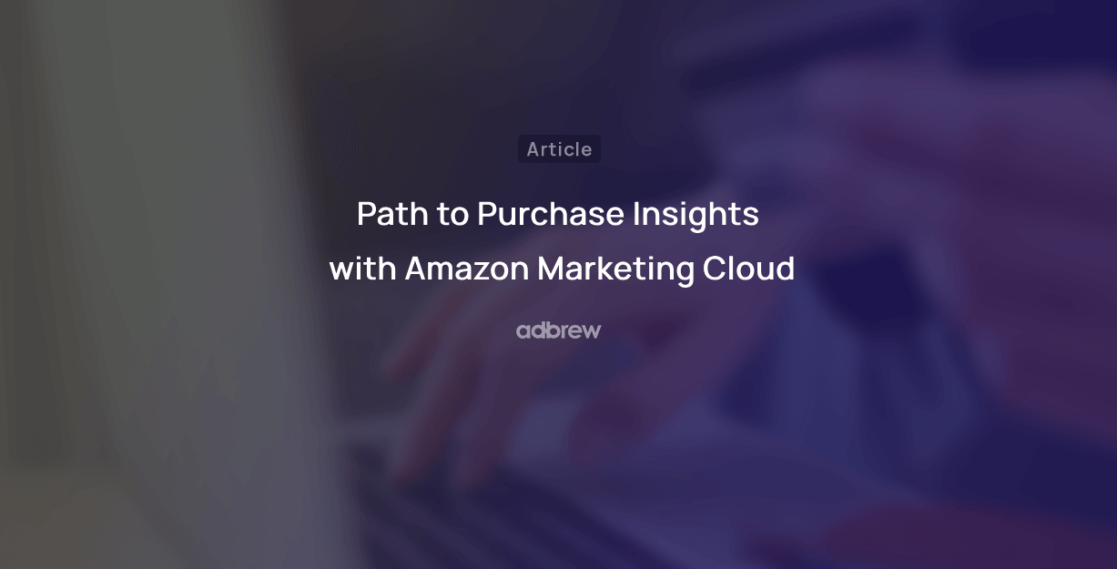 Amazon Marketing Cloud Path to Purchase Insights
