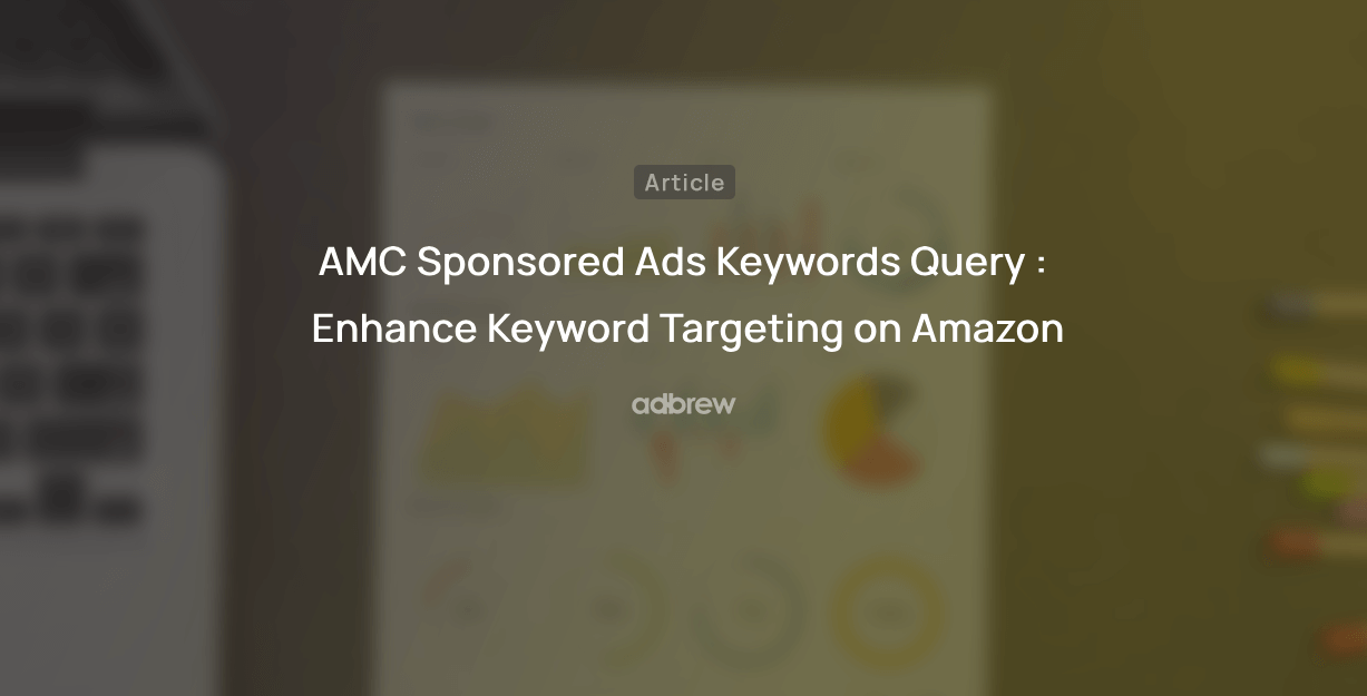 AMC Sponsored Ads Keywords Query : Enhance Keyword Targeting on Amazon
