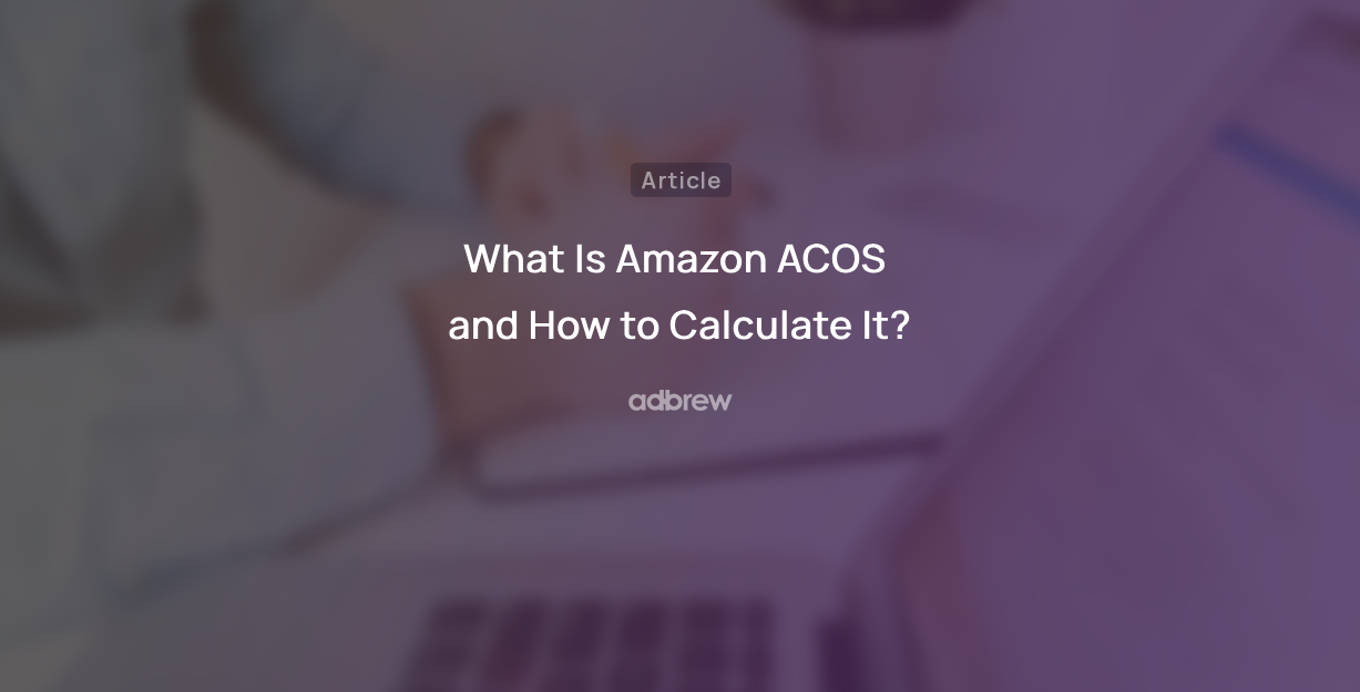 What Is Amazon ACOS and How to Calculate It?