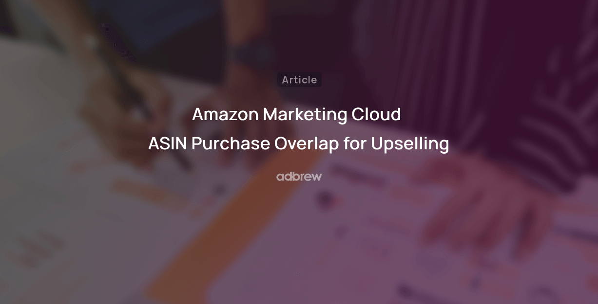 Amazon Marketing Cloud ASIN Purchase Overlap for Upselling
