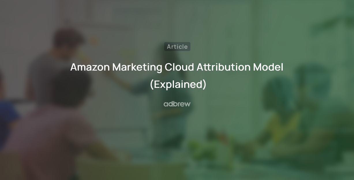 Amazon Marketing Cloud Attribution Model (Explained)