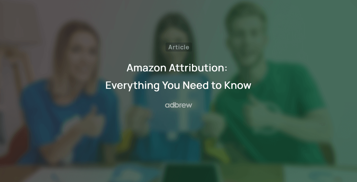 Amazon Attribution: Everything You Need to Know in 2024