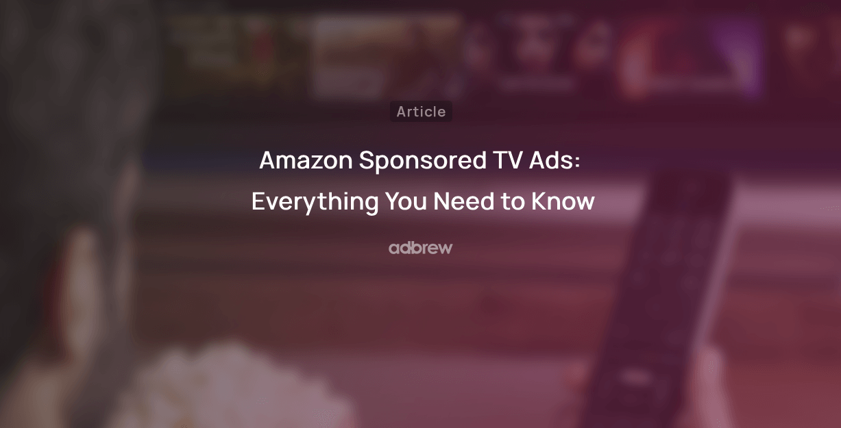 Amazon Sponsored TV Ads: Everything You Need to Know in 2024