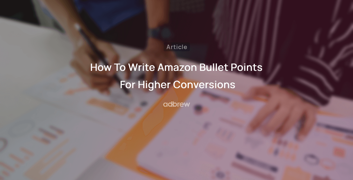How To Write Amazon Bullet Points For Higher Conversions