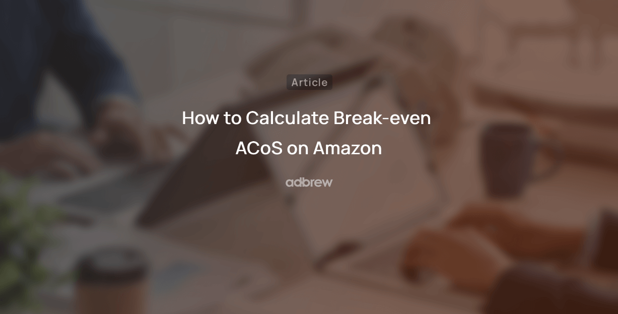 How to Calculate Break-even ACoS on Amazon