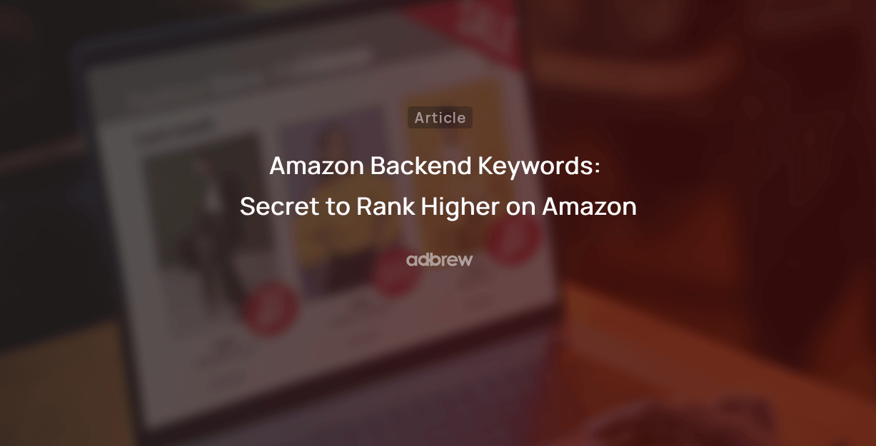 Amazon Backend Keywords: Secret to Rank Higher on Amazon