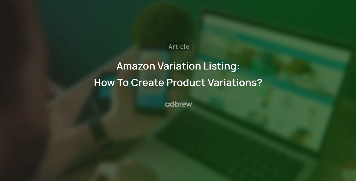 Amazon Variation Listing: How To Create Product Variations?