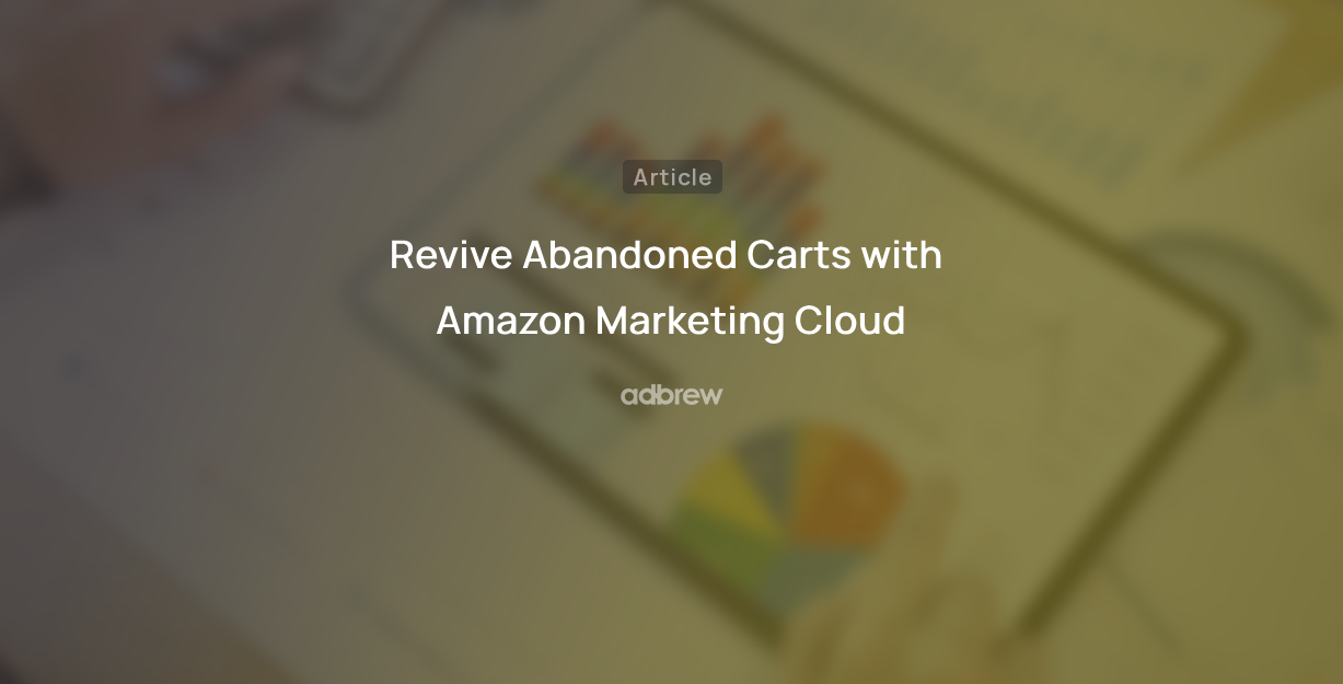 Revive Abandoned Carts with Amazon Marketing Cloud