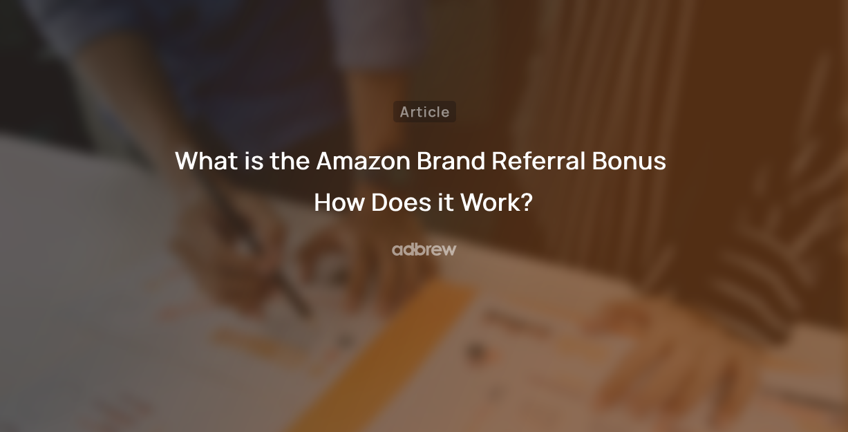 What is the Amazon Brand Referral Bonus and How Does it Work?