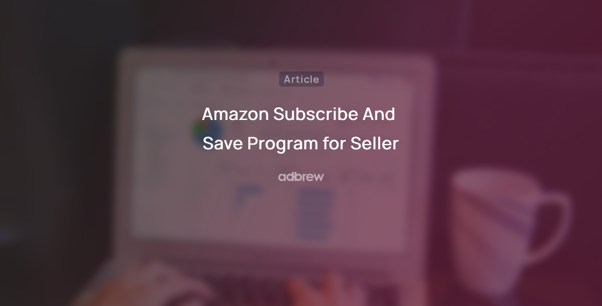 Amazon Subscribe And Save Program for Seller (2024)