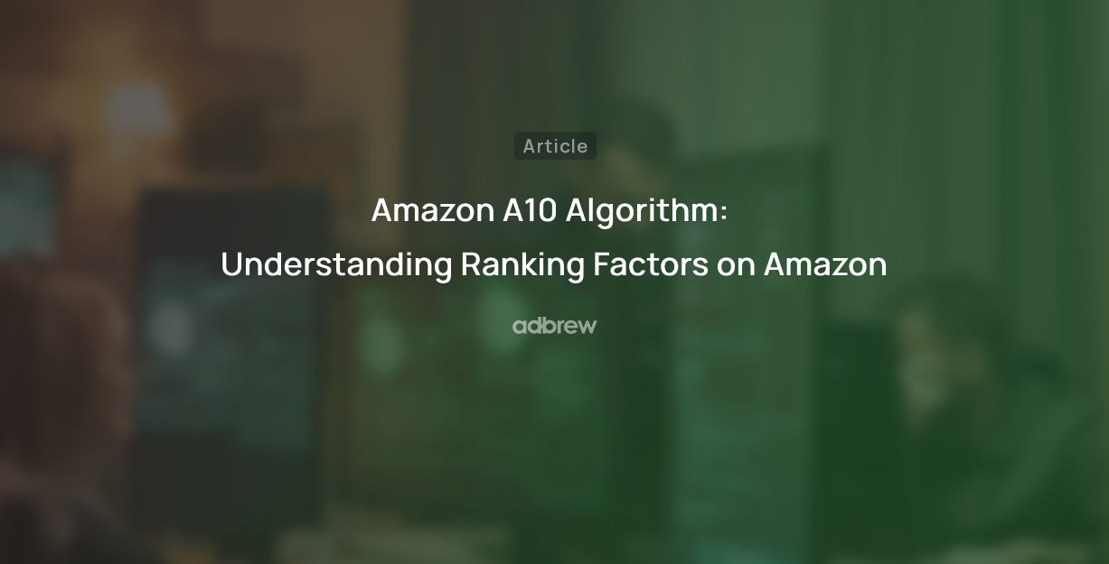Amazon A10 Algorithm: Understanding Ranking Factors on Amazon