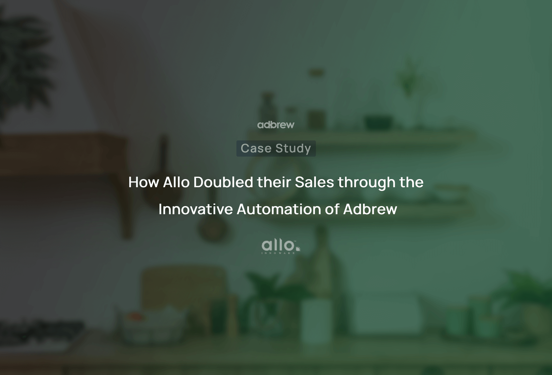 How Allo doubled their sales through Adbrew’s robust automation tools