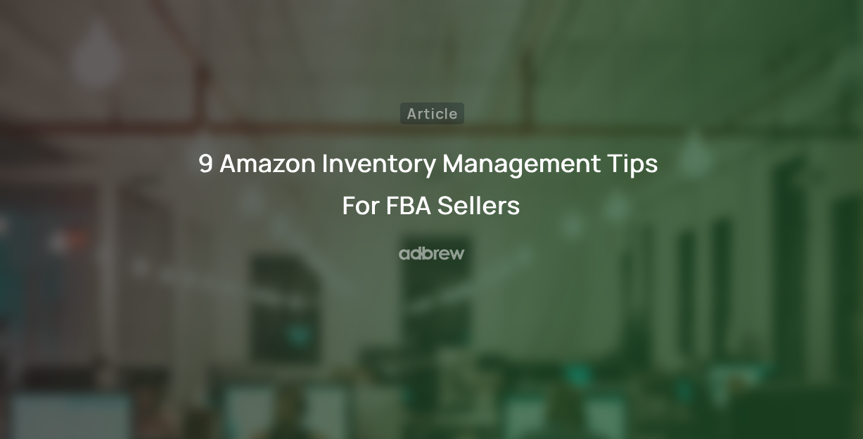 9 Amazon Inventory Management Tips For FBA Sellers