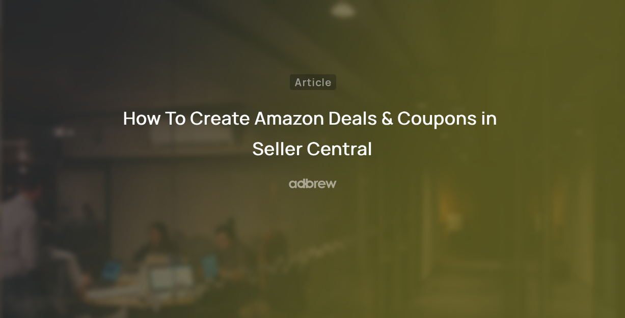 How To Create Amazon Deals & Coupons in Seller Central