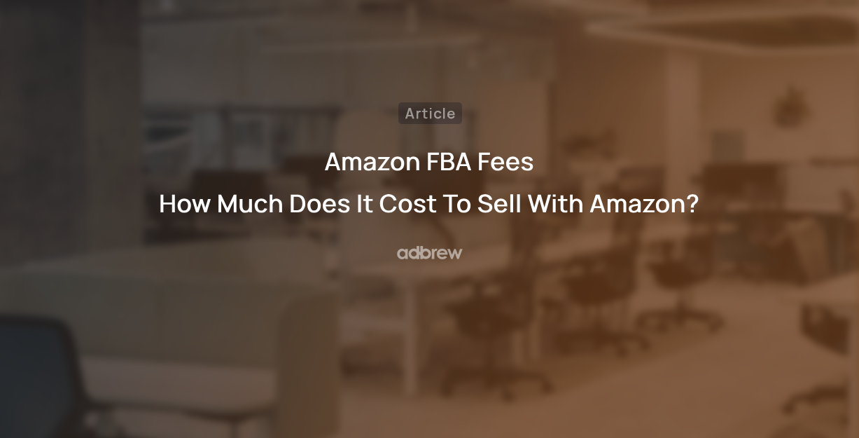 Amazon FBA Fees: How Much Does It Cost To Sell With Amazon?