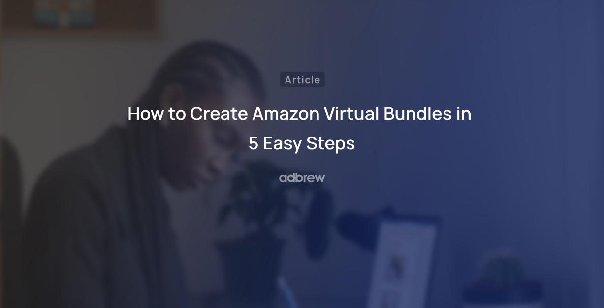 How To Create Amazon Virtual Bundles in 5 Easy Steps