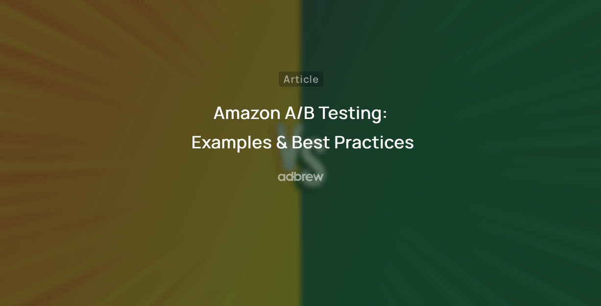 Amazon A/B Testing: Examples & Best Practices