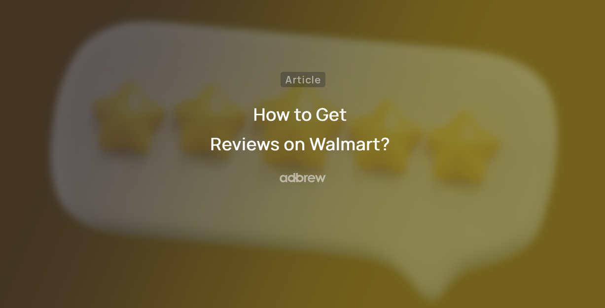 How to Get Reviews on Walmart? 9 Tips For 2024