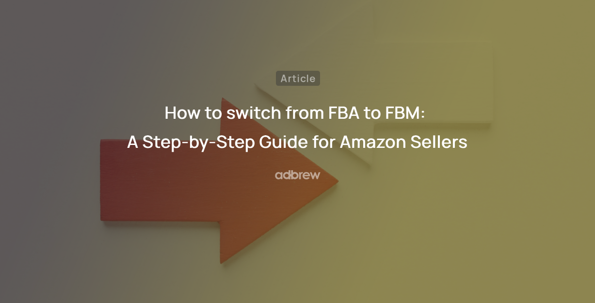 How to switch from FBA to FBM: A Step-by-Step Guide for Amazon Sellers