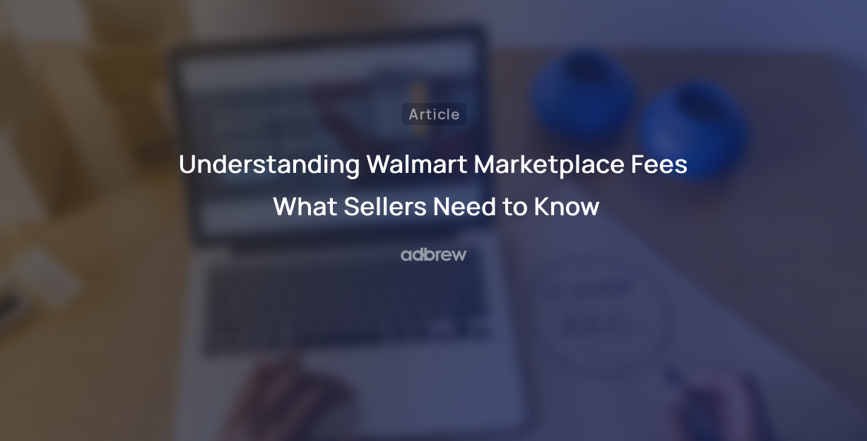 Understanding Walmart Marketplace Fees: What Sellers Need to Know