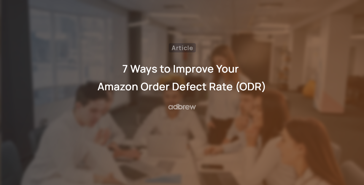 7 Ways to Improve Your Amazon Order Defect Rate (ODR)