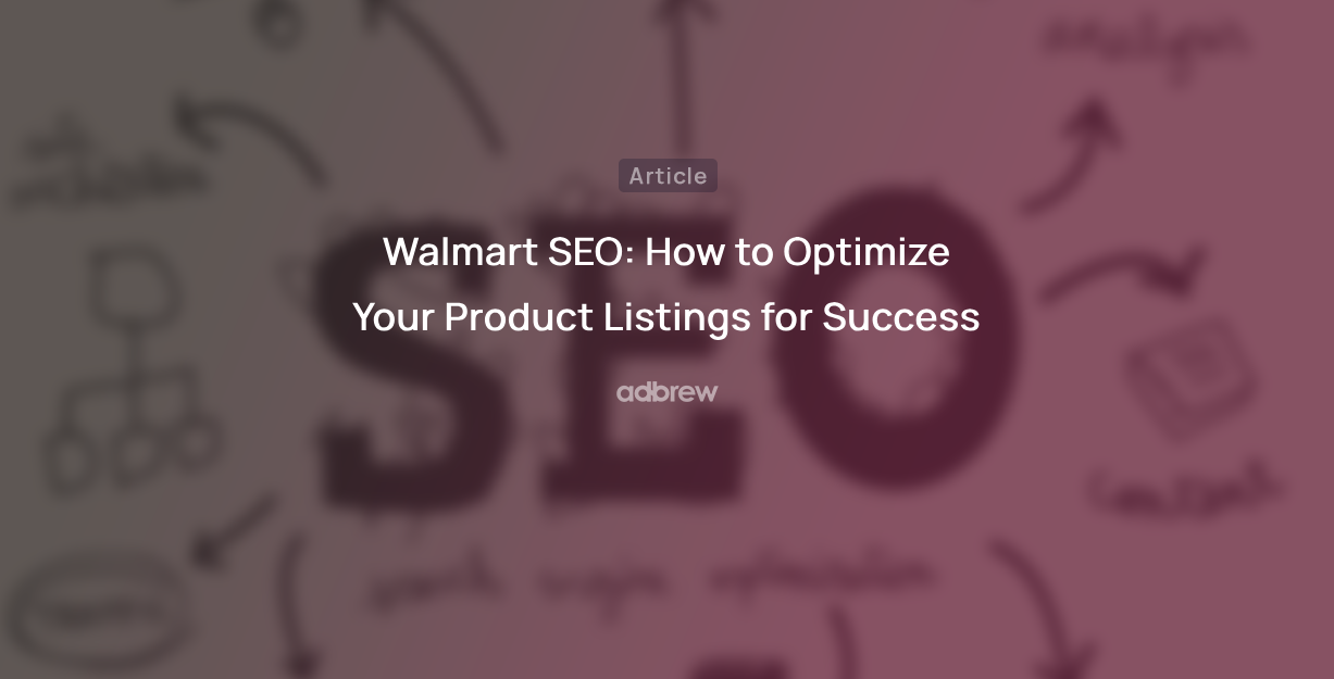 Walmart SEO: How to Optimize Your Product Listings for Success