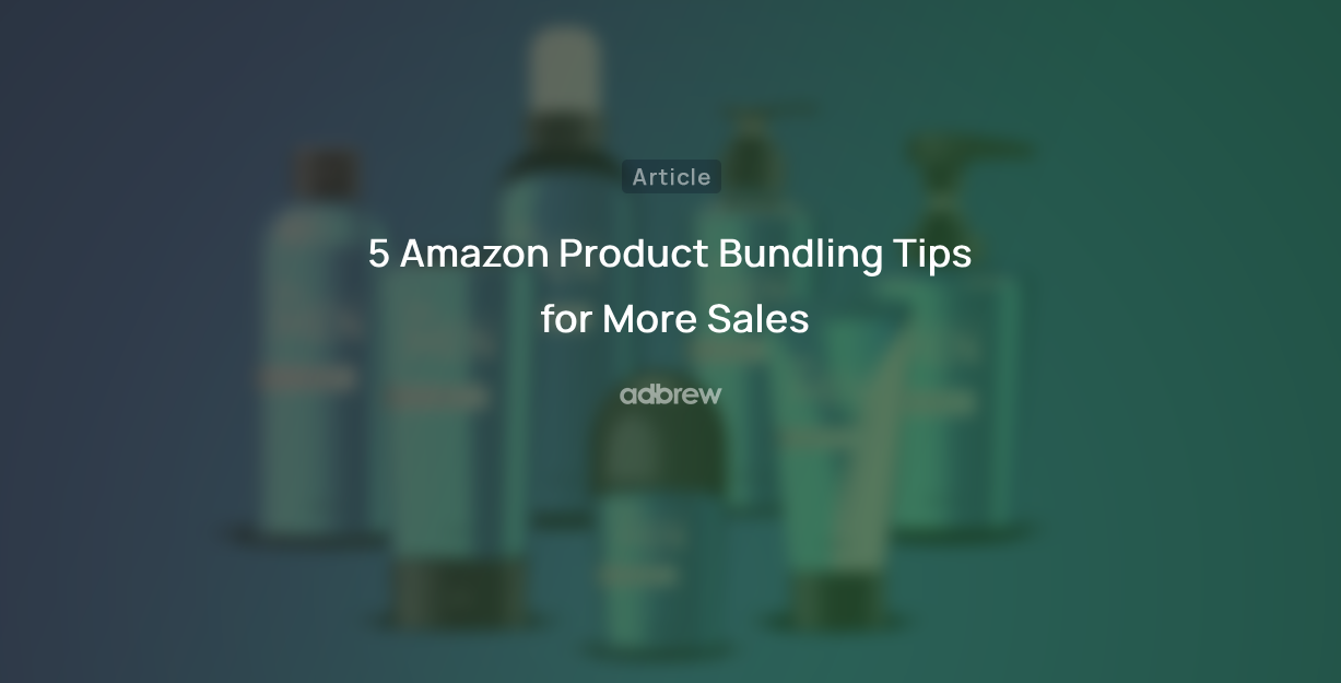 5 Amazon Product Bundling Tips for More Sales