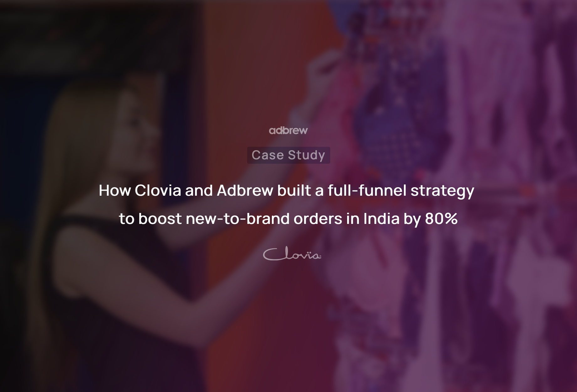 How Clovia and Adbrew built a full-funnel strategy to boost new-to-brand orders in India by 80%