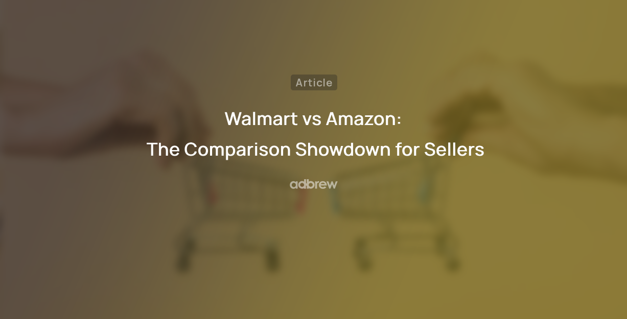 Walmart vs Amazon: The Comparison Showdown for Sellers