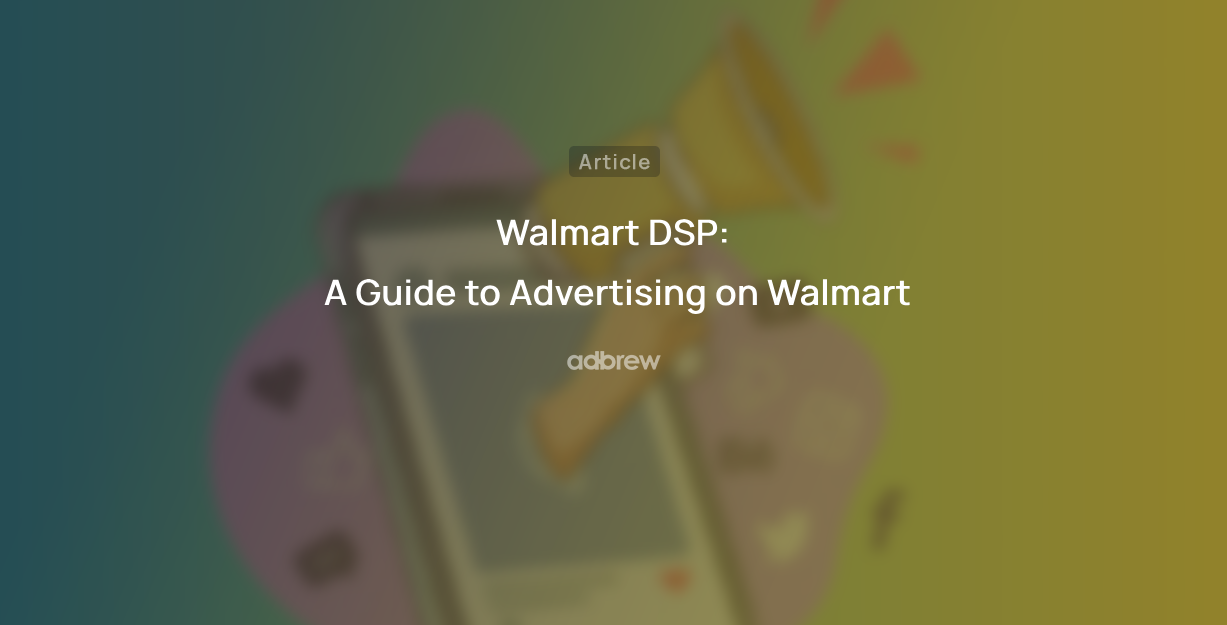 Walmart DSP: A Simple Guide to Digital Advertising on Walmart