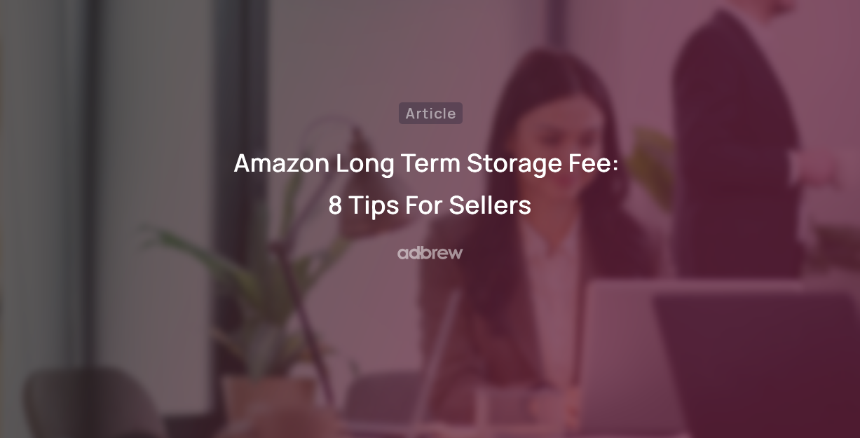 Amazon Long Term Storage Fee 2025: 8 Tips For Sellers