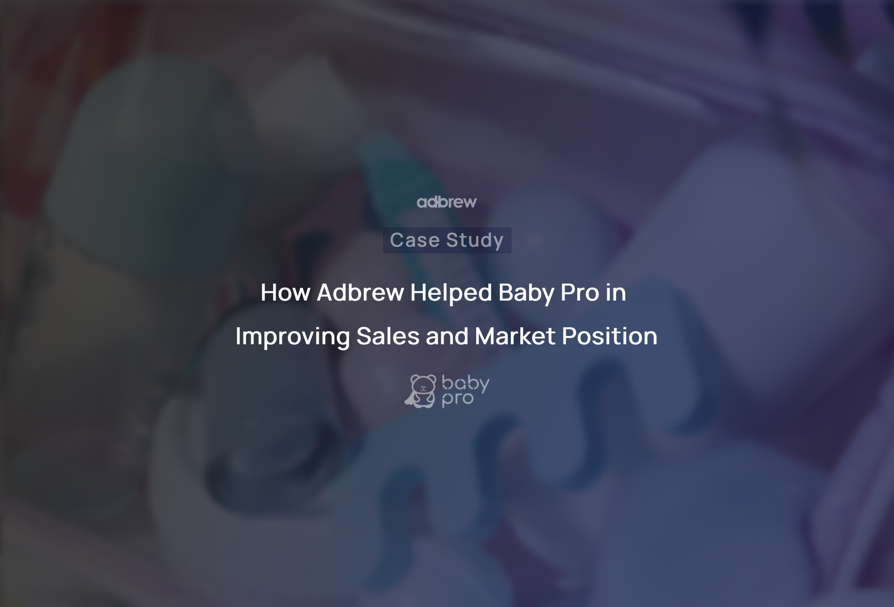 How Adbrew Helped Baby Pro in Improving Sales and Market Position