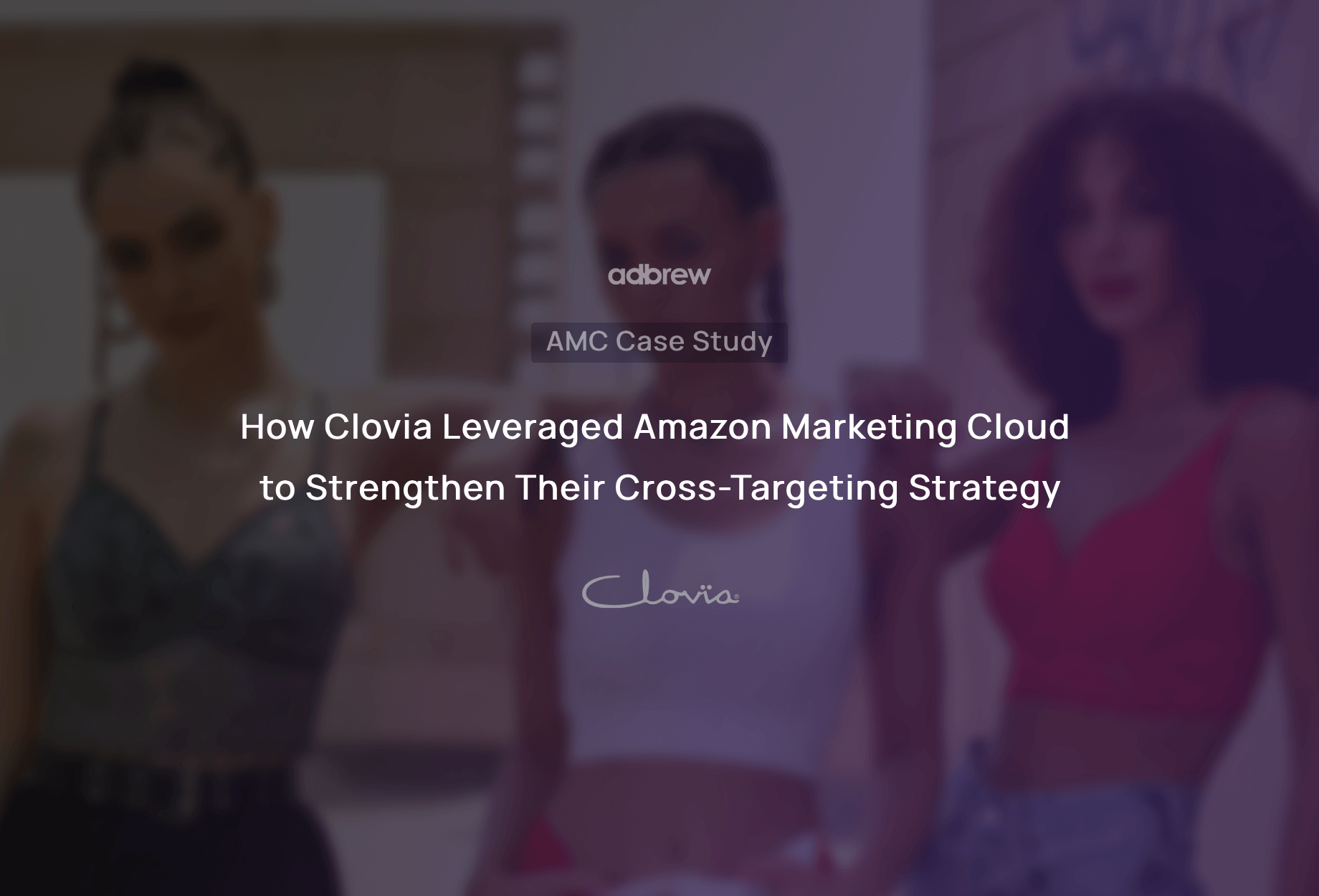 How Clovia Leveraged Amazon Marketing Cloud to Strengthen Their Cross-Targeting Strategy