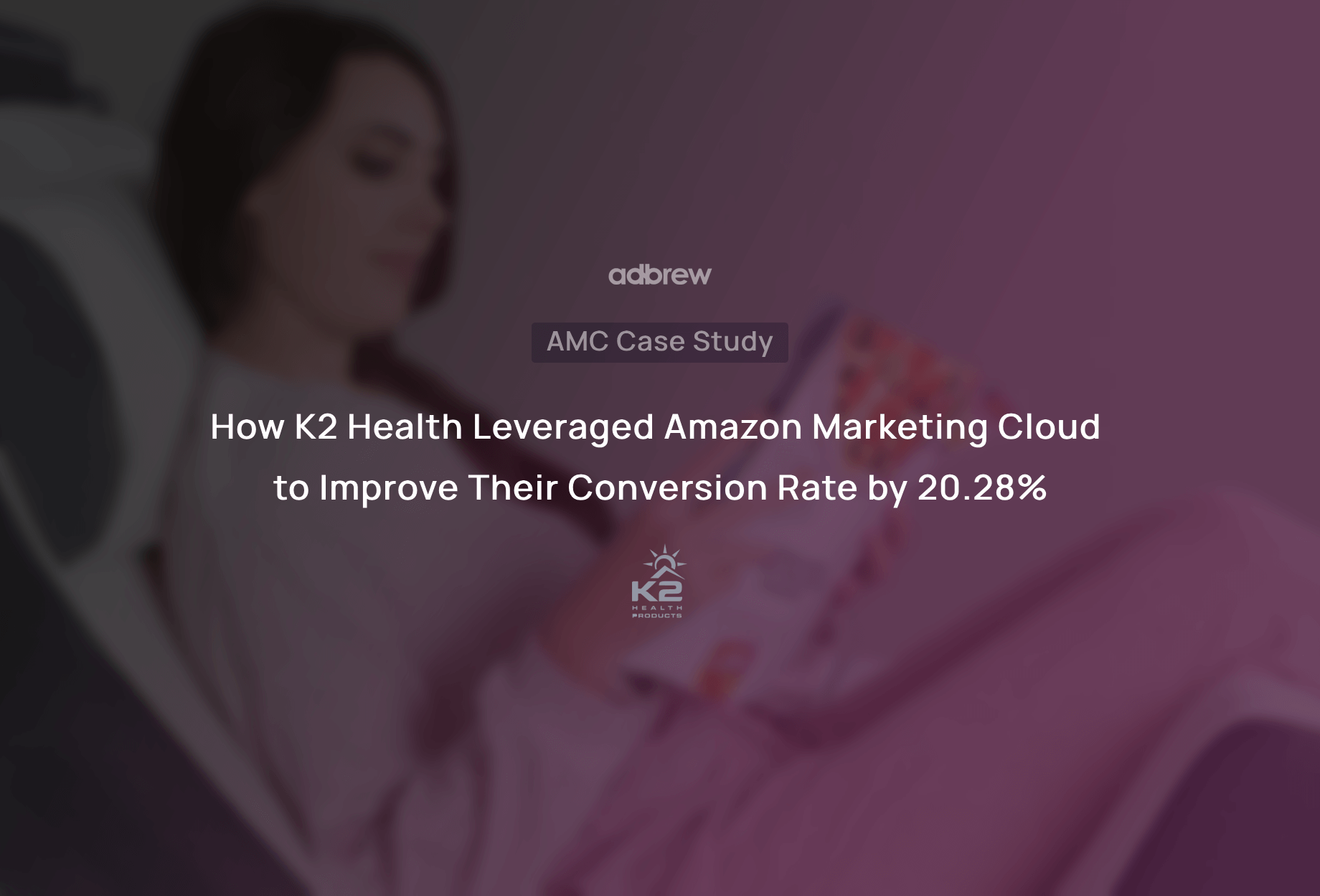 How K2 Health Leveraged Amazon Marketing Cloud to Improve Their Conversion Rate by 20.28%