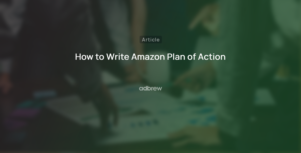 How to Write Amazon Plan of Action – With Examples