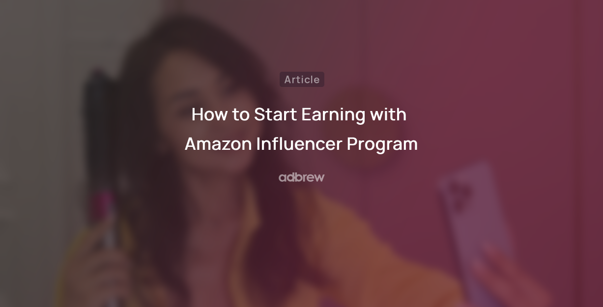 How to Start Earning with Amazon Influencer Program