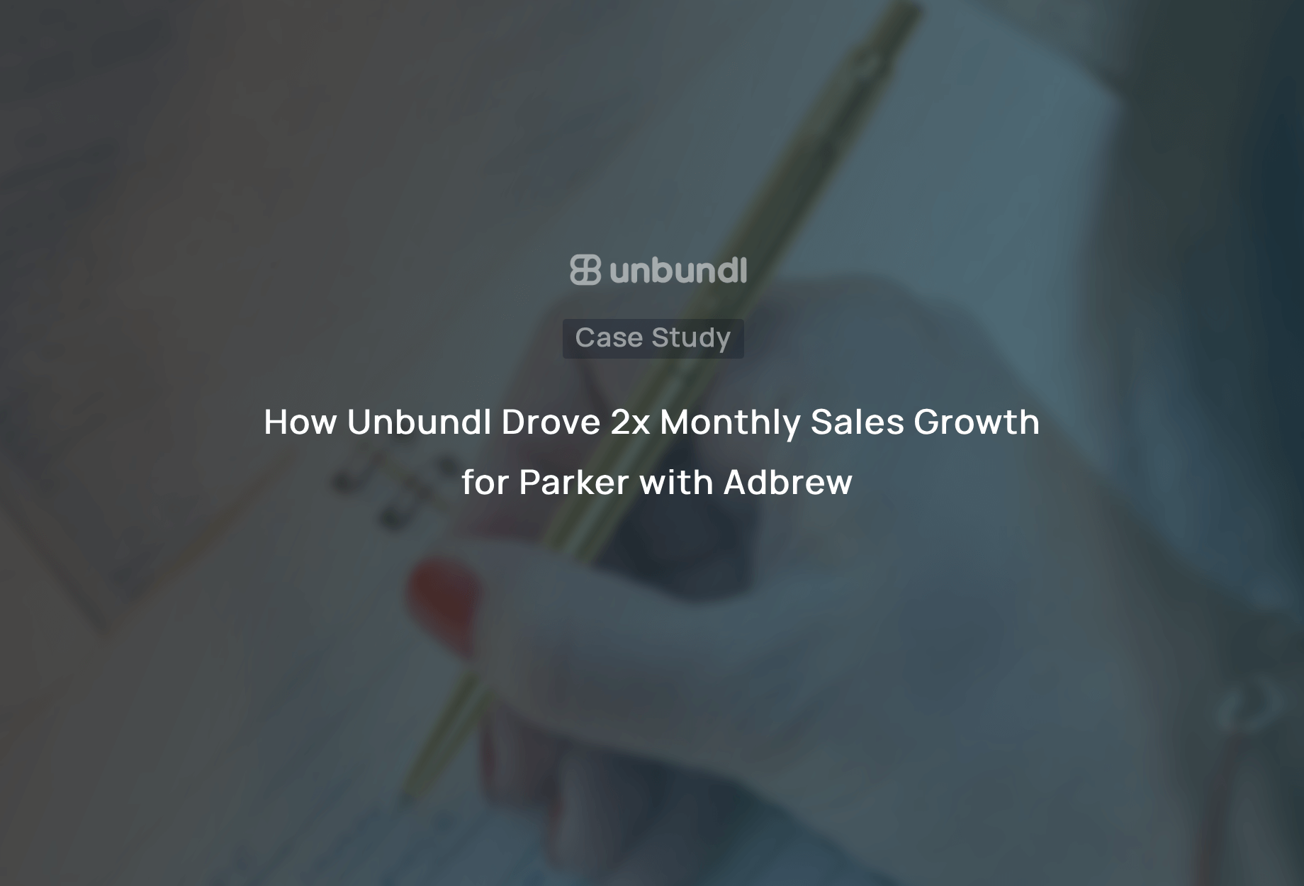 How Unbundl Drove 2x Monthly Sales Growth for Parker with Adbrew